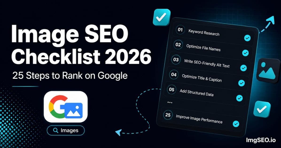 Image SEO Checklist 2026: 25 Steps to Rank Your Product Photos on Google